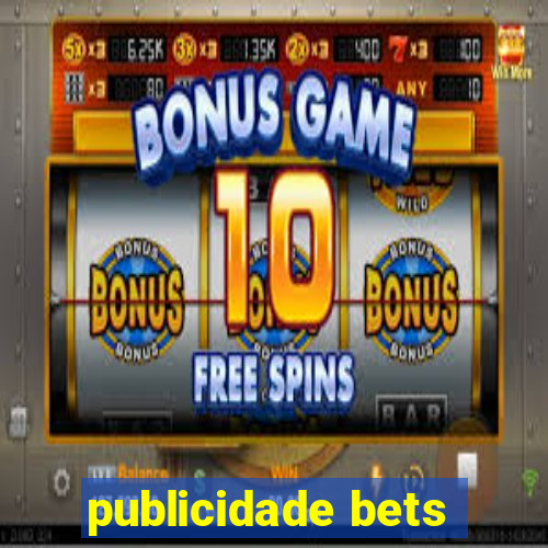 publicidade bets